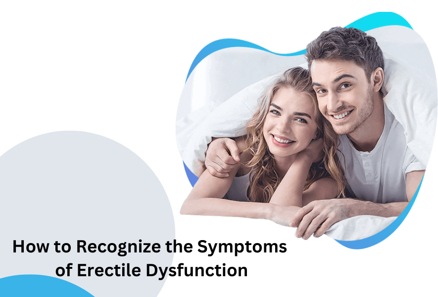 How to Recognize the Symptoms of Erectile Dysfunction