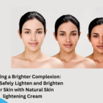 How to Safely Lighten and Brighten Your Skin with Natural Skin lightening Cream