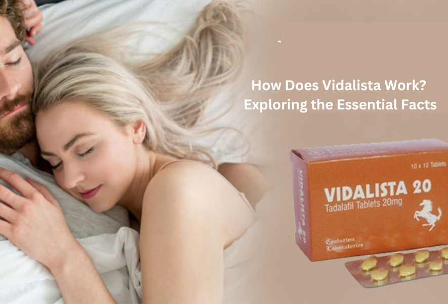 How Does Vidalista Work? Exploring the Essential Facts