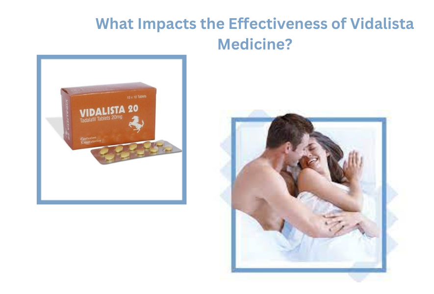 What Impacts the Effectiveness of Vidalista Medicine