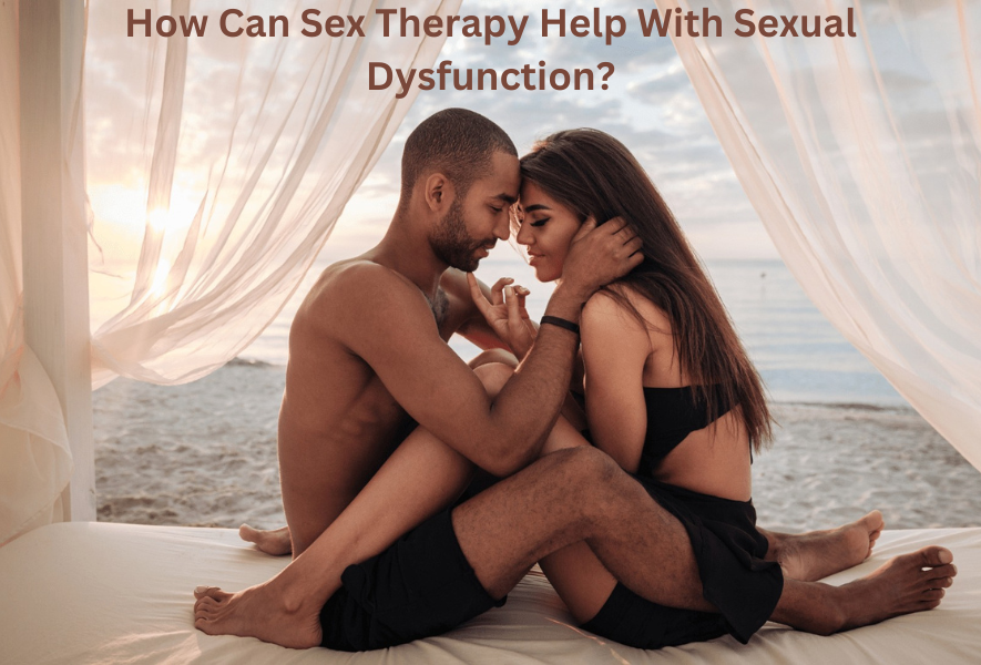 How Can Sex Therapy Help With Sexual Dysfunction