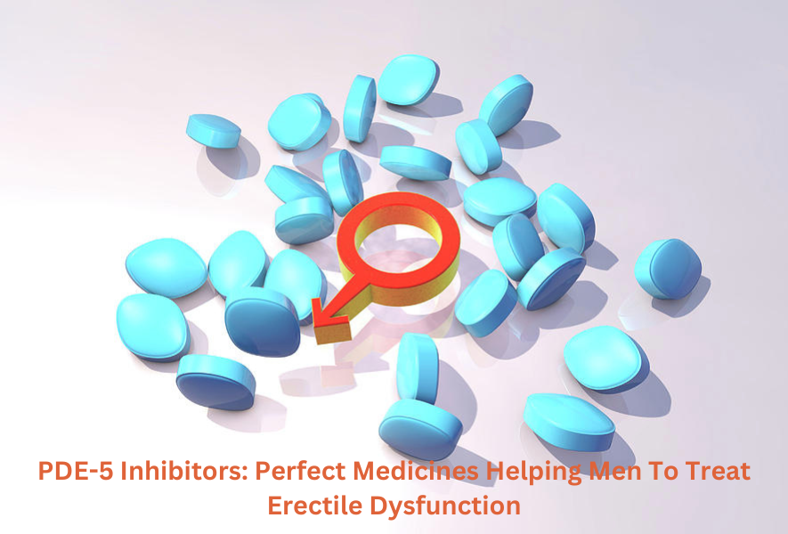 PDE-5 Inhibitors Perfect Medicines Helping Men To Treat Erectile Dysfunction